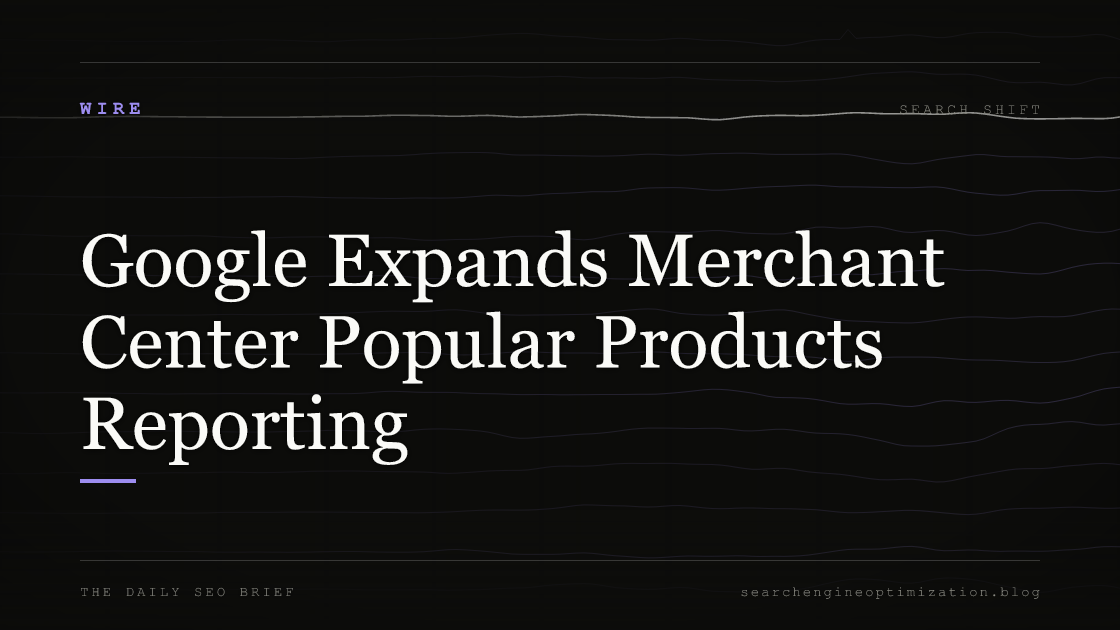 Google Expands Merchant Center Popular Products Reporting. Featured image for SEO
