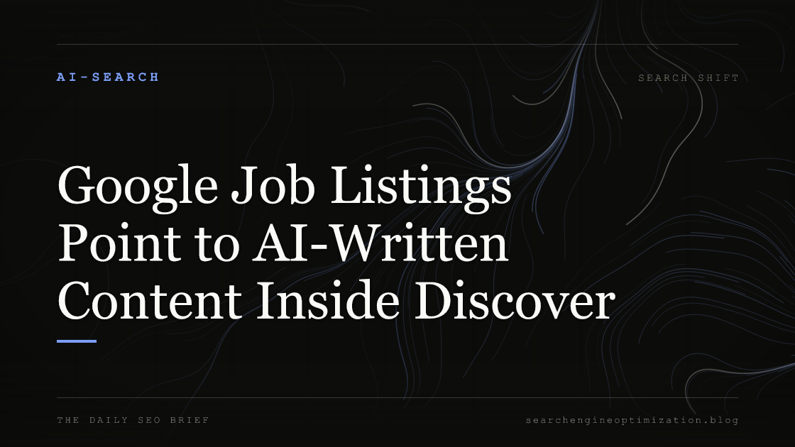 Google Job Listings Point to AI-Written Content Inside Discover. Featured image for SEO