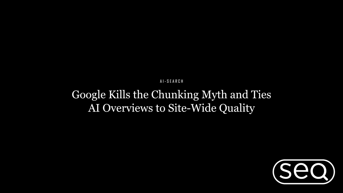 Google Kills the Chunking Myth and Ties AI Overviews to Site-Wide Quality. Featured image for SEO