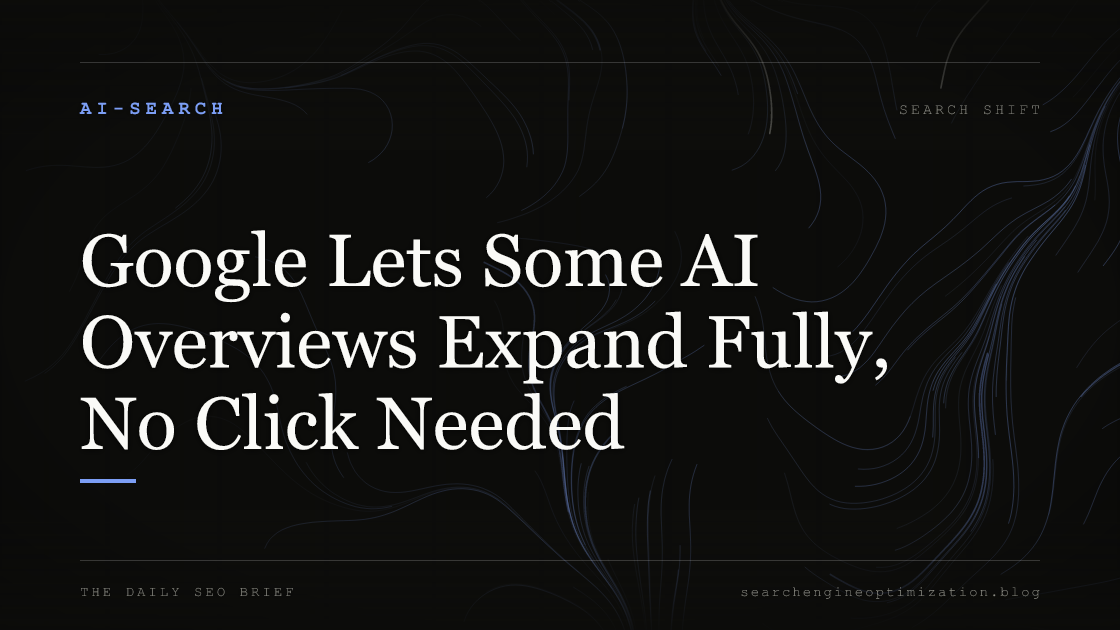 Google Lets Some AI Overviews Expand Fully, No Click Needed. Featured image for SEO