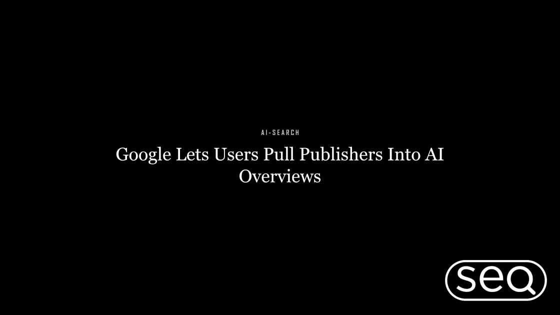 Google Lets Users Pull Publishers Into AI Overviews. Featured image for SEO