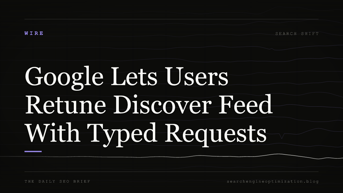 Google Lets Users Retune Discover Feed With Typed Requests. Featured image for SEO