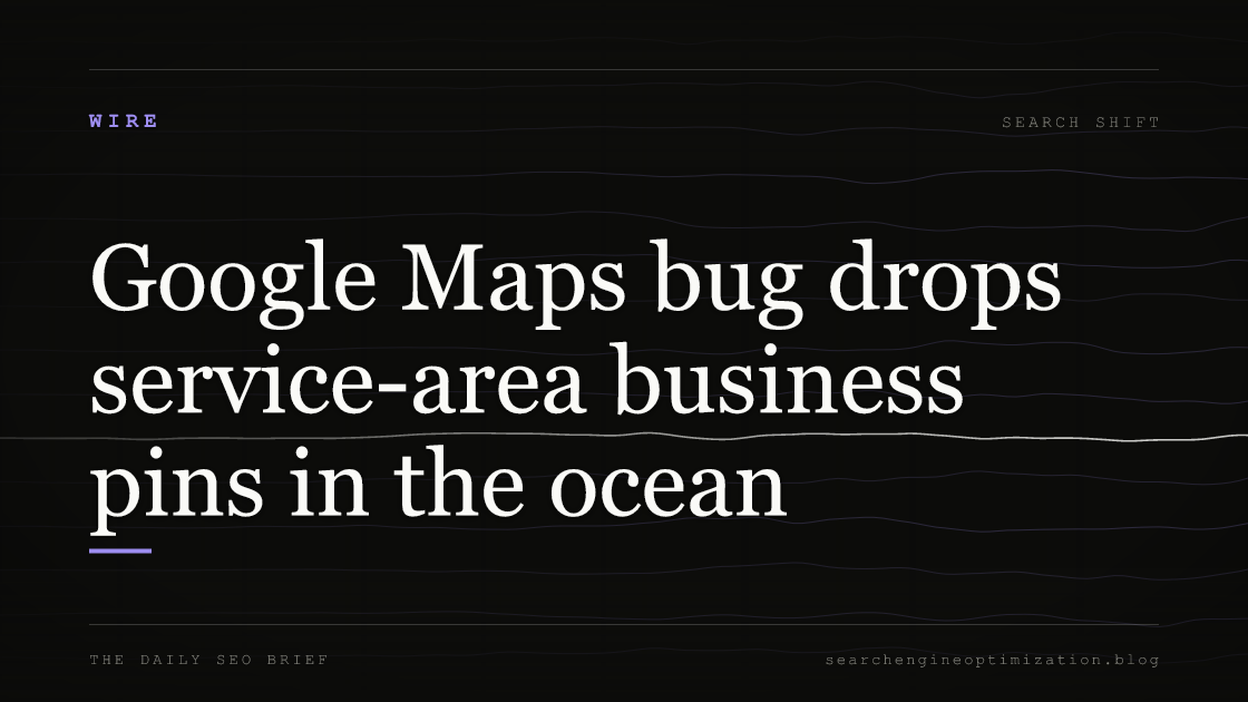Google Maps bug drops service-area business pins in the ocean. Featured image for SEO