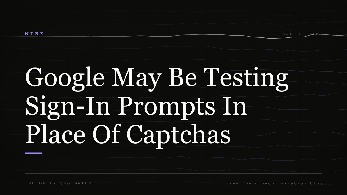 Google May Be Testing Sign-In Prompts In Place Of Captchas. Featured image for SEO