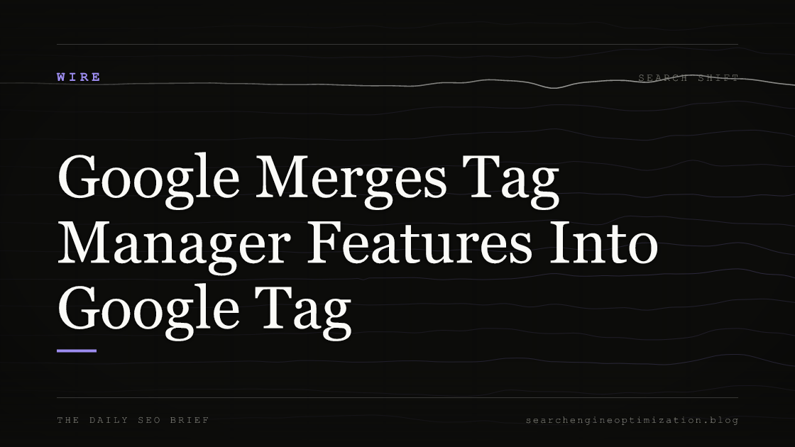 Google Merges Tag Manager Features Into Google Tag. Featured image for SEO