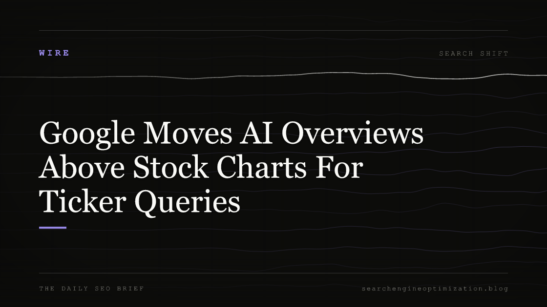 Google Moves AI Overviews Above Stock Charts For Ticker Queries. Featured image for SEO
