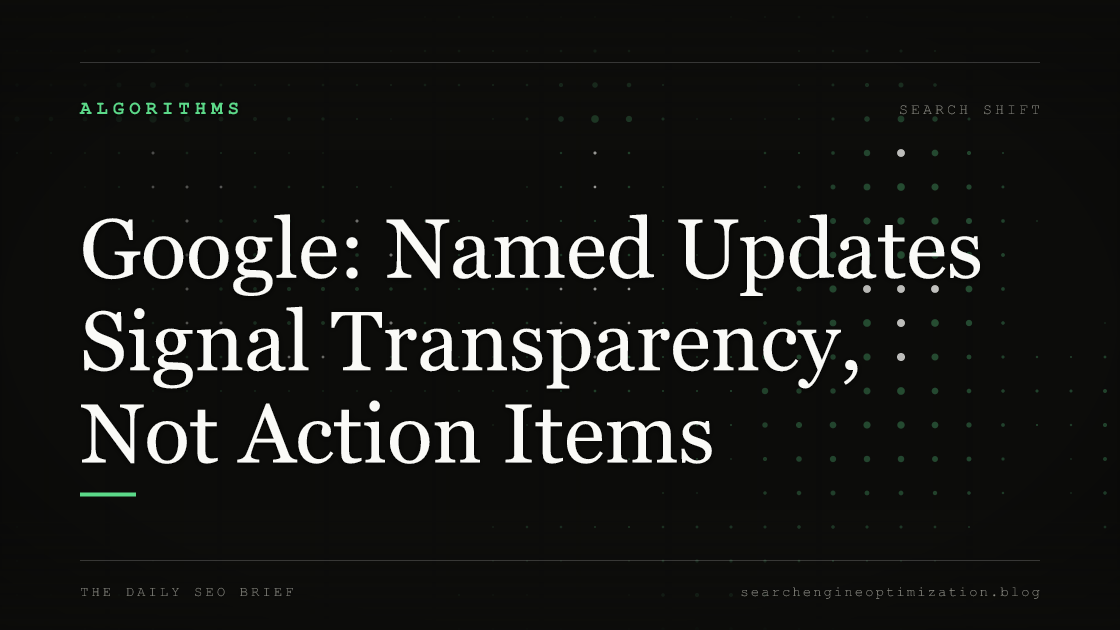 Google: Named Updates Signal Transparency, Not Action Items. Featured image for SEO
