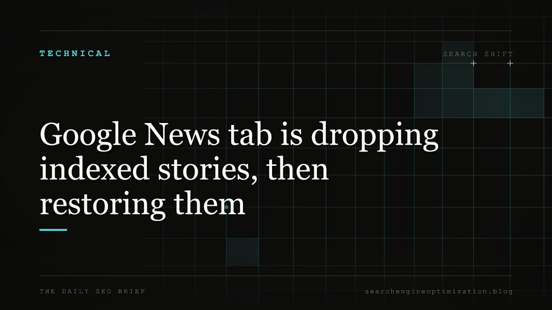 Google News tab is dropping indexed stories, then restoring them. Featured image for SEO