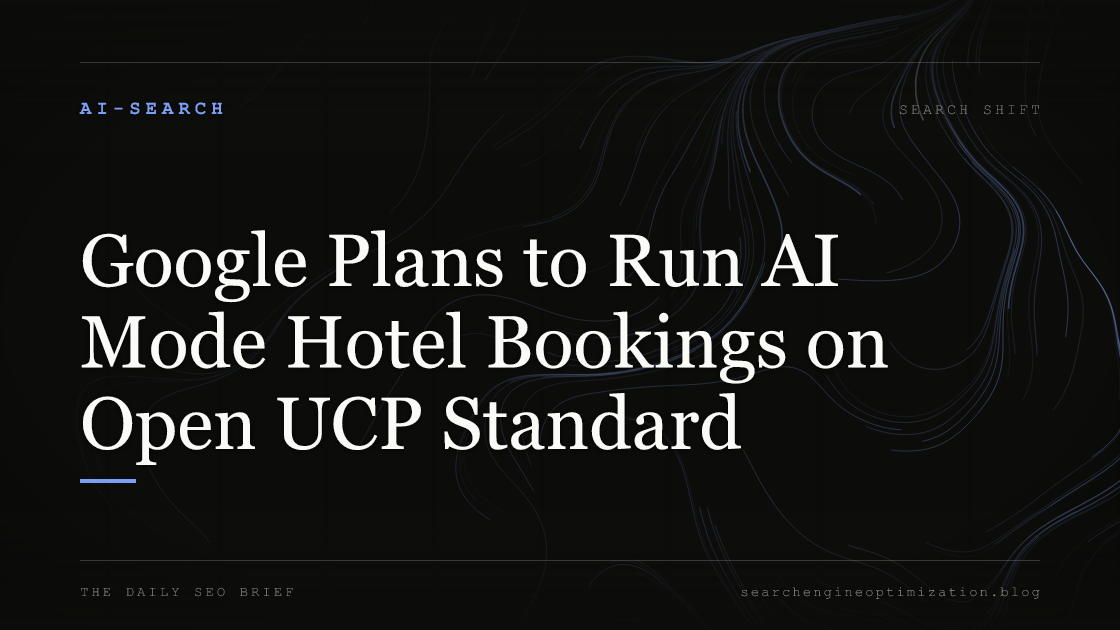 Google Plans to Run AI Mode Hotel Bookings on Open UCP Standard. Featured image for SEO