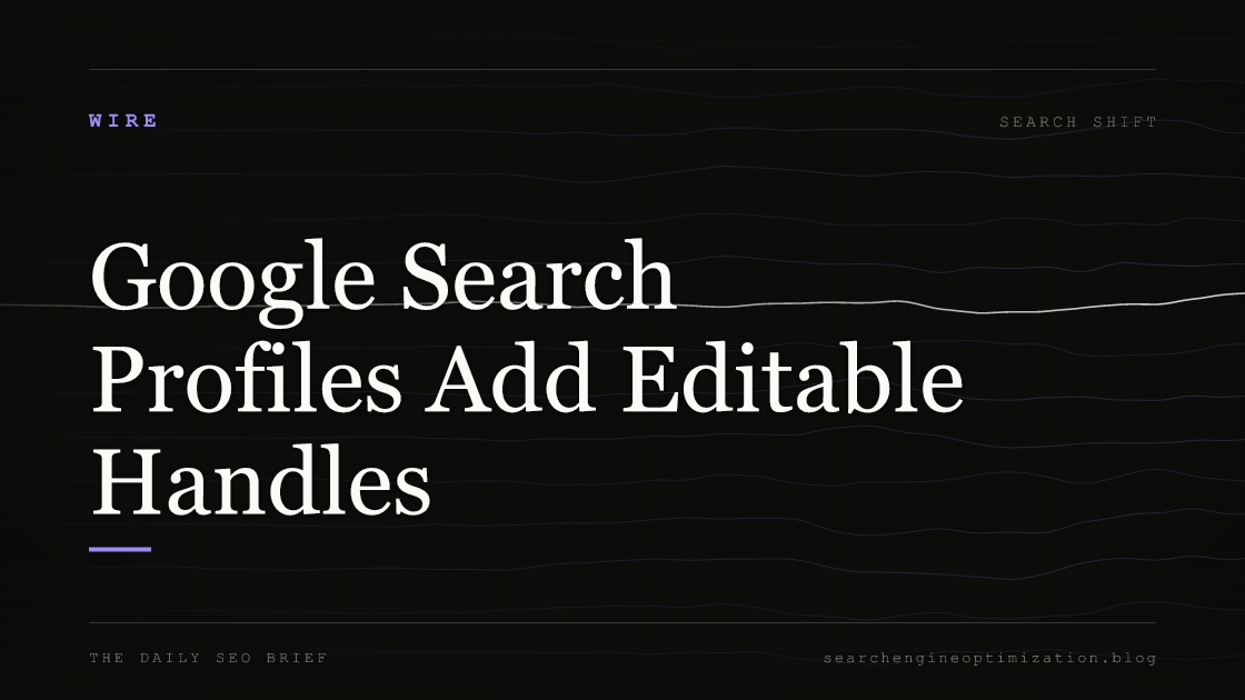 Google Search Profiles Add Editable Handles. Featured image for SEO