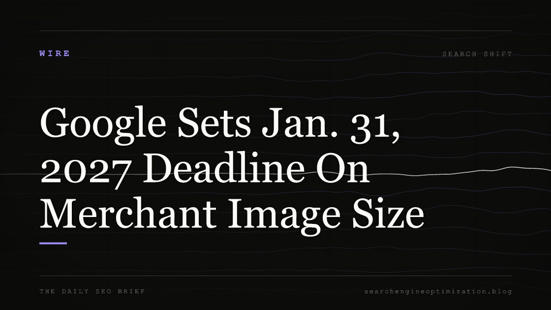 Google Sets Jan. 31, 2027 Deadline On Merchant Image Size. Featured image for SEO