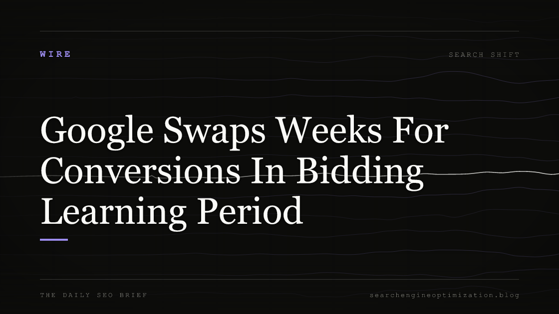 Google Swaps Weeks For Conversions In Bidding Learning Period. Featured image for SEO