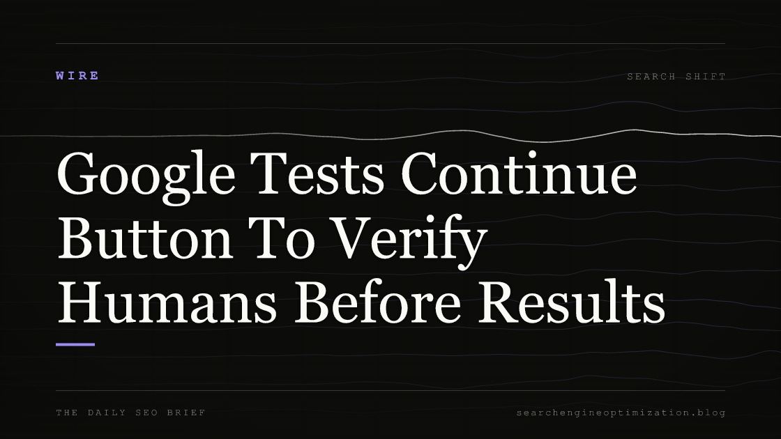 Google Tests Continue Button To Verify Humans Before Results. Featured image for SEO