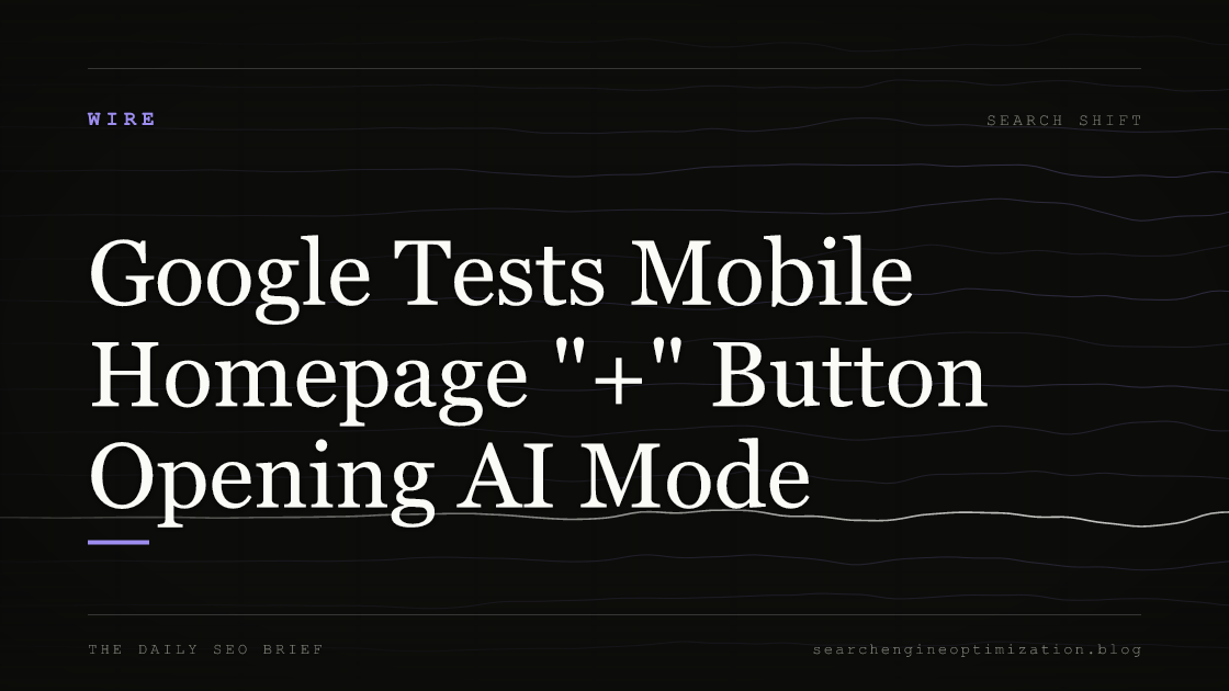 Google Tests Mobile Homepage "+" Button Opening AI Mode. Featured image for SEO