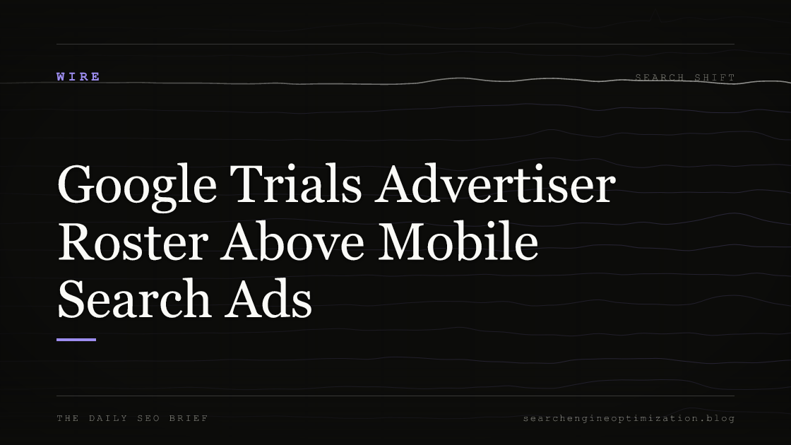 Google Trials Advertiser Roster Above Mobile Search Ads. Featured image for SEO