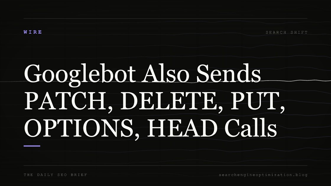 Googlebot Also Sends PATCH, DELETE, PUT, OPTIONS, HEAD Calls. Featured image for SEO