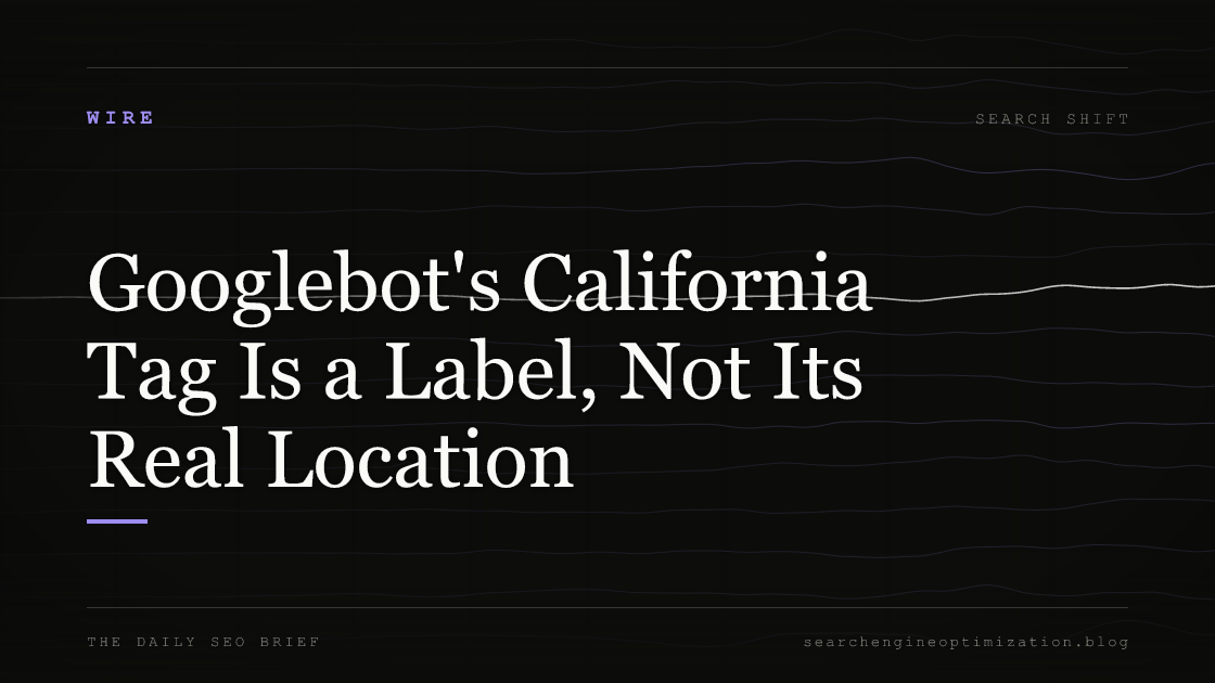 Googlebot's California Tag Is a Label, Not Its Real Location. Featured image for SEO