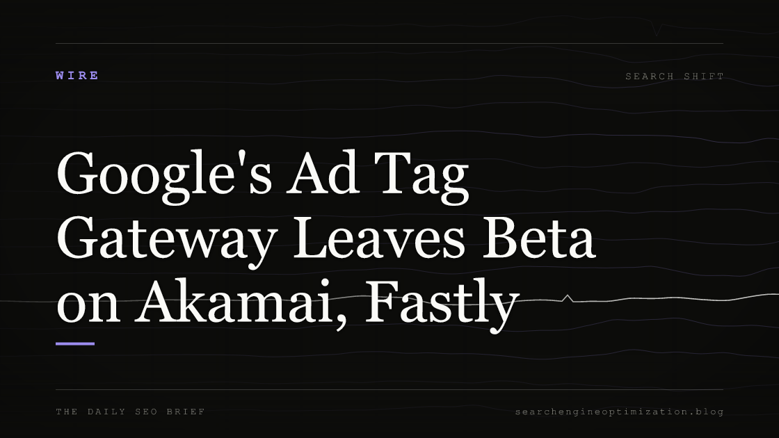 Google's Ad Tag Gateway Leaves Beta on Akamai, Fastly. Featured image for SEO