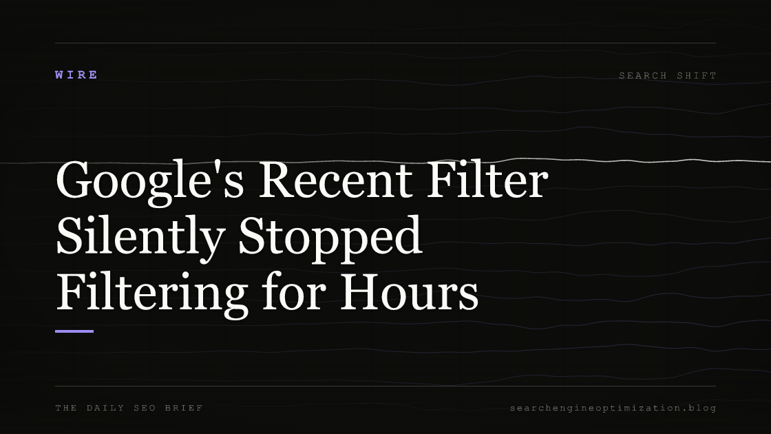 Google's Recent Filter Silently Stopped Filtering for Hours. Featured image for SEO