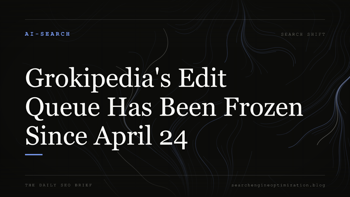 Grokipedia's Edit Queue Has Been Frozen Since April 24. Featured image for SEO