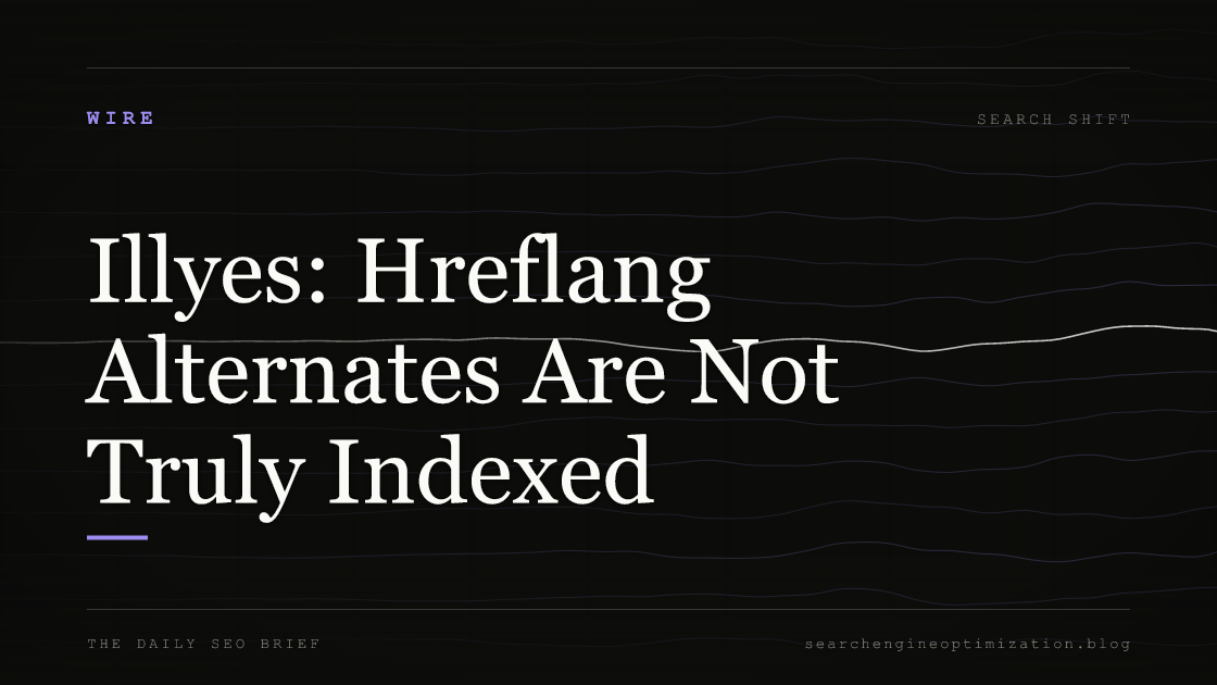 Illyes: Hreflang Alternates Are Not Truly Indexed. Featured image for SEO