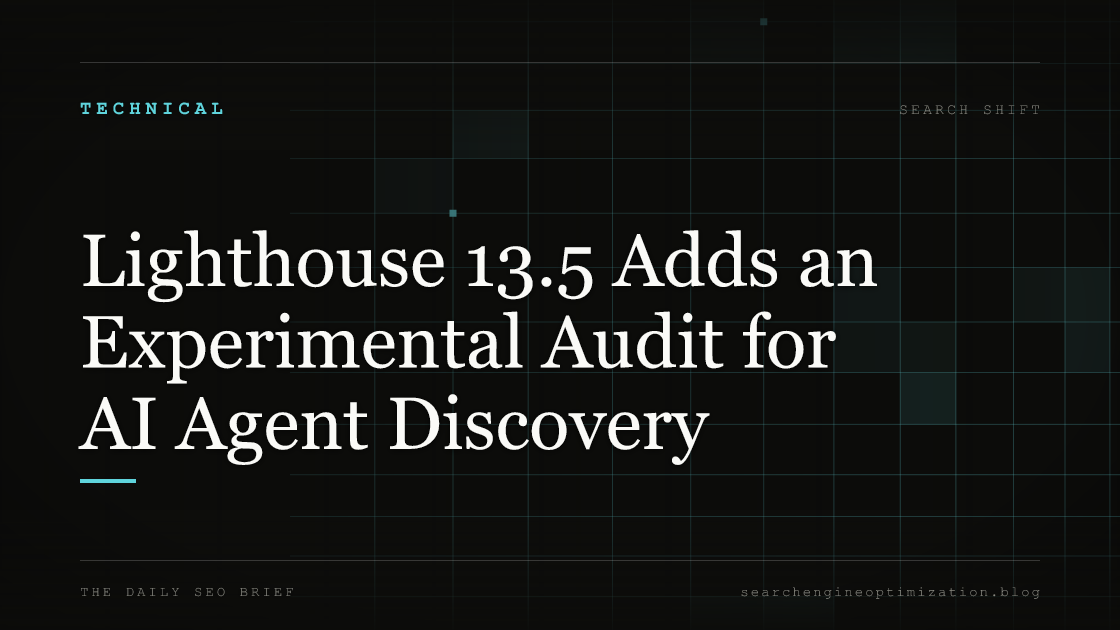 Lighthouse 13.5 Adds an Experimental Audit for AI Agent Discovery. Featured image for SEO