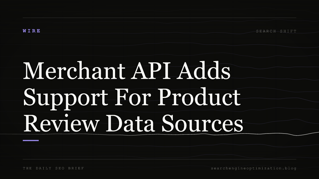 Merchant API Adds Support For Product Review Data Sources. Featured image for SEO