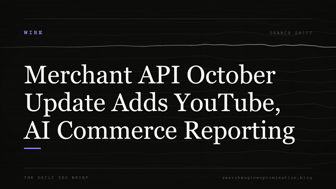 Merchant API October Update Adds YouTube, AI Commerce Reporting. Featured image for SEO