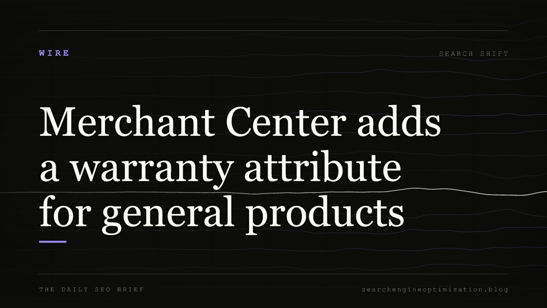 Merchant Center adds a warranty attribute for general products. Featured image for SEO