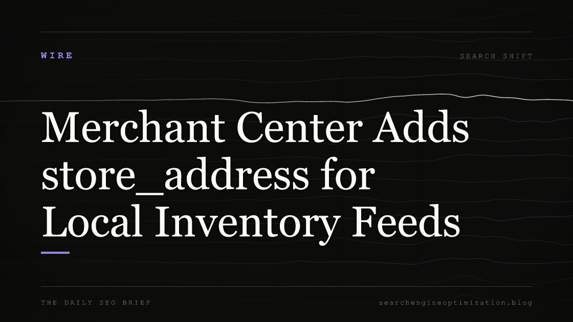 Merchant Center Adds store_address for Local Inventory Feeds. Featured image for SEO