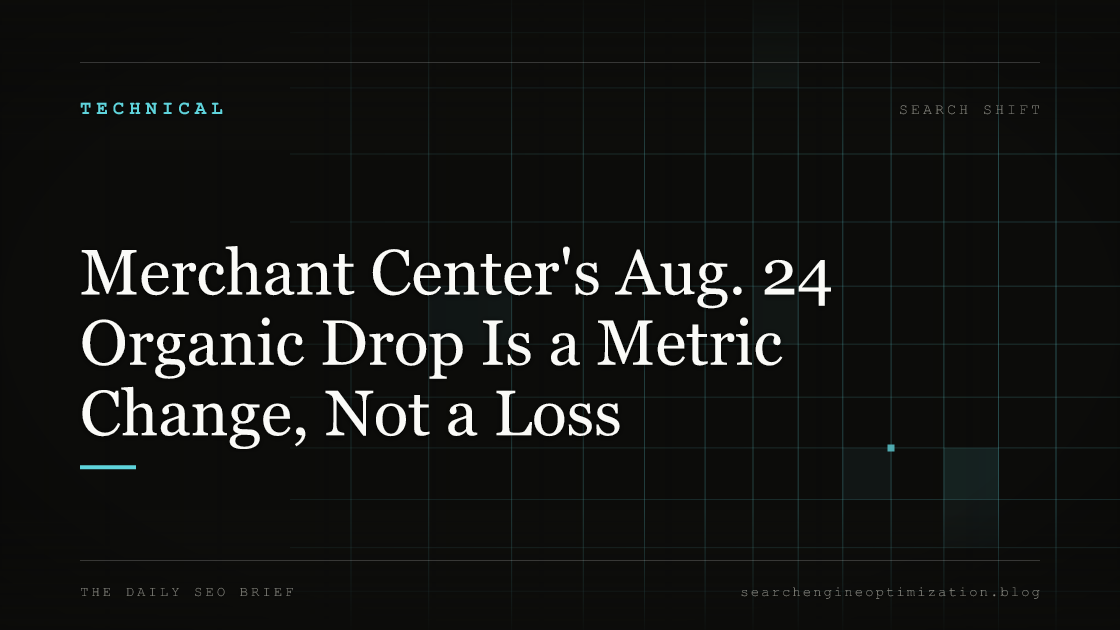 Merchant Center's Aug. 24 Organic Drop Is a Metric Change, Not a Loss. Featured image for SEO