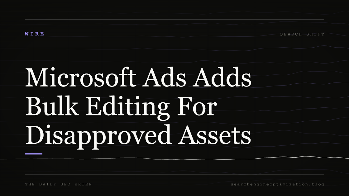 Microsoft Ads Adds Bulk Editing For Disapproved Assets. Featured image for SEO