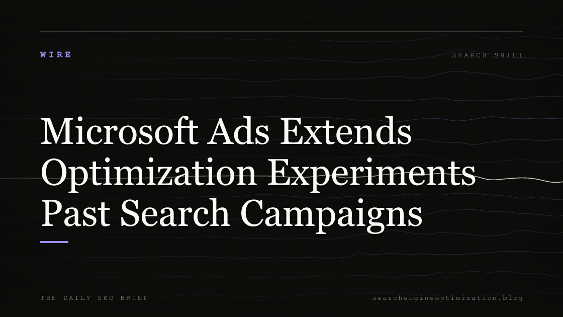Microsoft Ads Extends Optimization Experiments Past Search Campaigns. Featured image for SEO