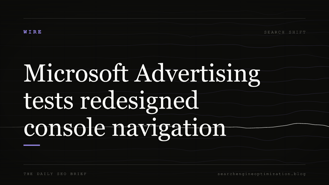 Microsoft Advertising tests redesigned console navigation. Featured image for SEO