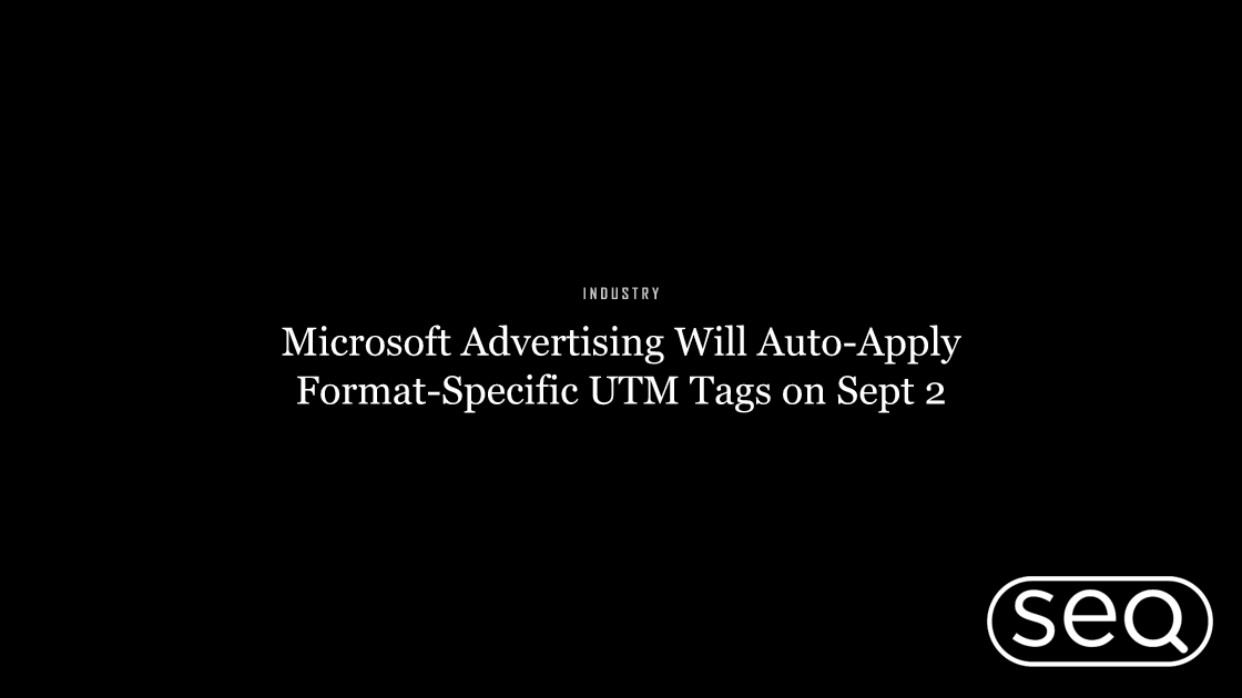 Microsoft Advertising Will Auto-Apply Format-Specific UTM Tags on Sept 2. Featured image for SEO