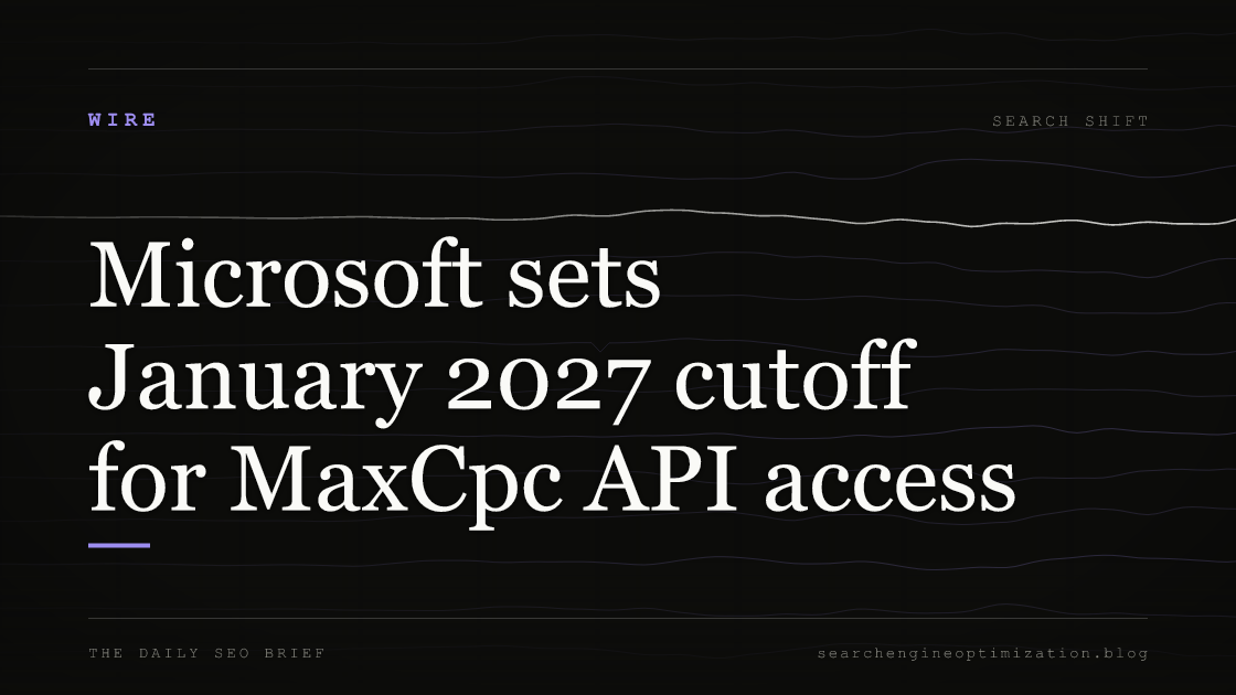 Microsoft sets January 2027 cutoff for MaxCpc API access. Featured image for SEO