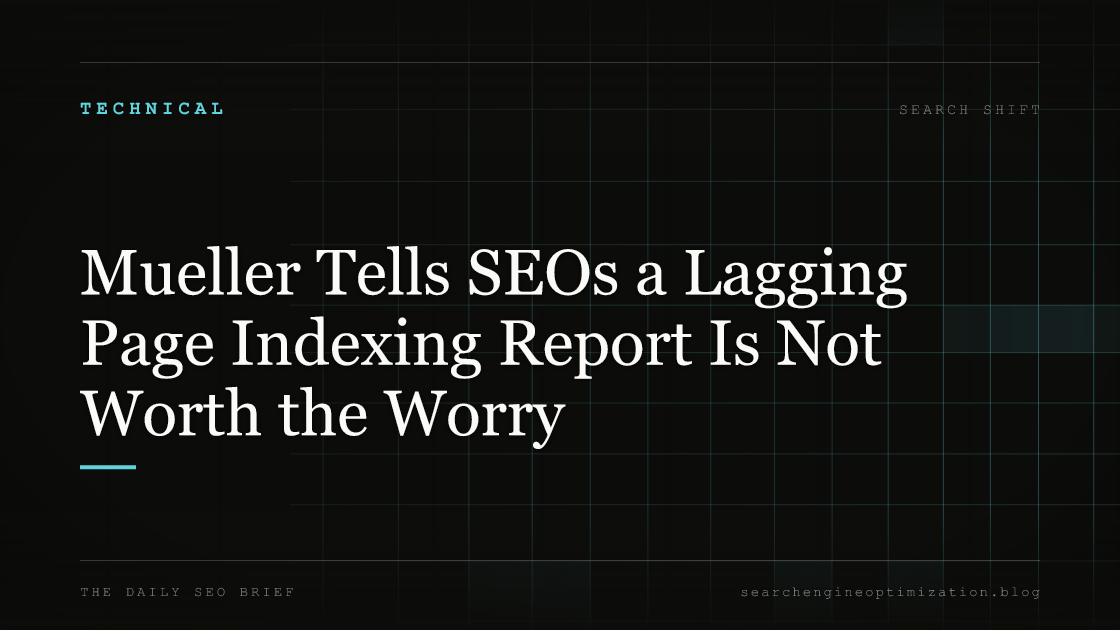 Mueller Tells SEOs a Lagging Page Indexing Report Is Not Worth the Worry. Featured image for SEO