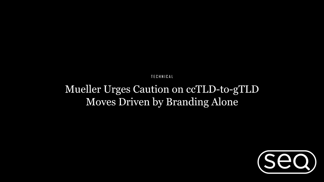 Mueller Urges Caution on ccTLD-to-gTLD Moves Driven by Branding Alone. Featured image for SEO