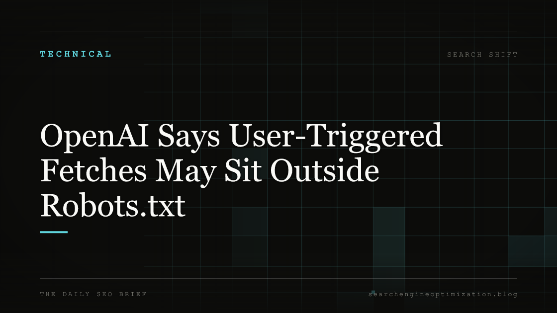 OpenAI Says User-Triggered Fetches May Sit Outside Robots.txt. Featured image for SEO