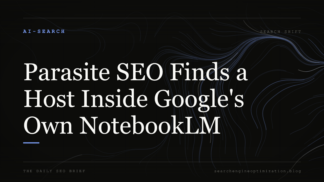 Parasite SEO Finds a Host Inside Google's Own NotebookLM. Featured image for SEO