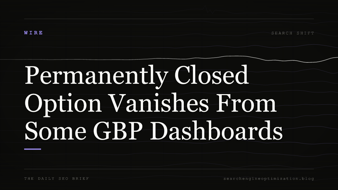 Permanently Closed Option Vanishes From Some GBP Dashboards. Featured image for SEO