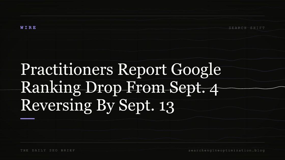 Practitioners Report Google Ranking Drop From Sept. 4 Reversing By Sept. 13. Featured image for SEO