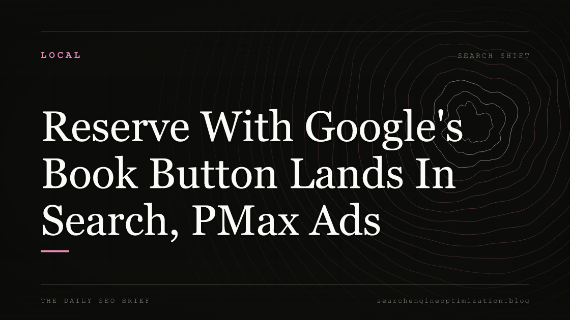 Reserve With Google's Book Button Lands In Search, PMax Ads. Featured image for SEO