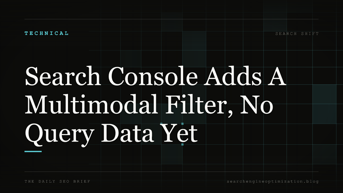 Search Console Adds A Multimodal Filter, No Query Data Yet. Featured image for SEO