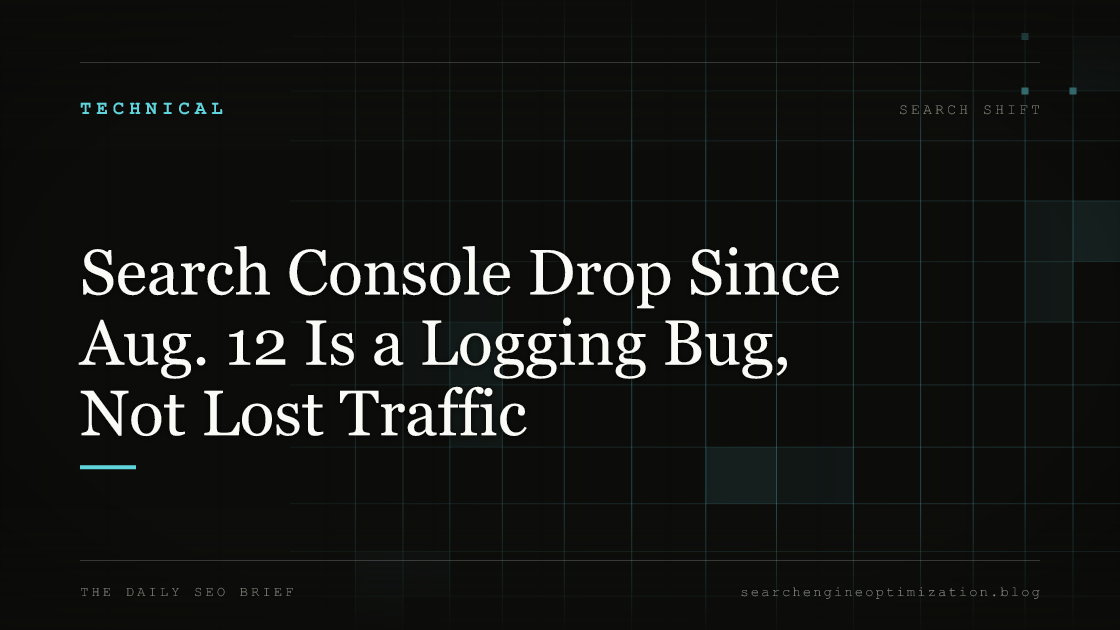 Search Console Drop Since Aug. 12 Is a Logging Bug, Not Lost Traffic. Featured image for SEO