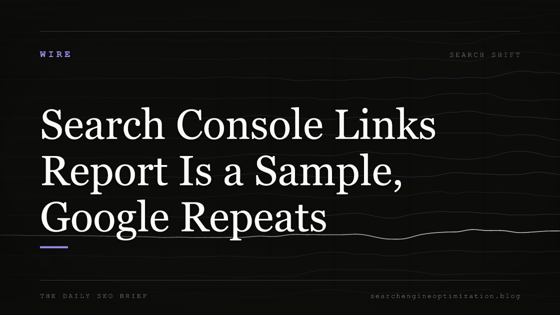 Search Console Links Report Is a Sample, Google Repeats. Featured image for SEO