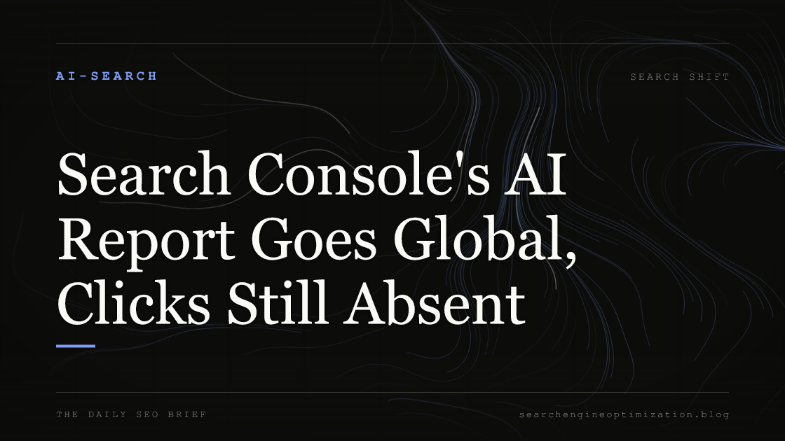 Search Console's AI Report Goes Global, Clicks Still Absent. Featured image for SEO