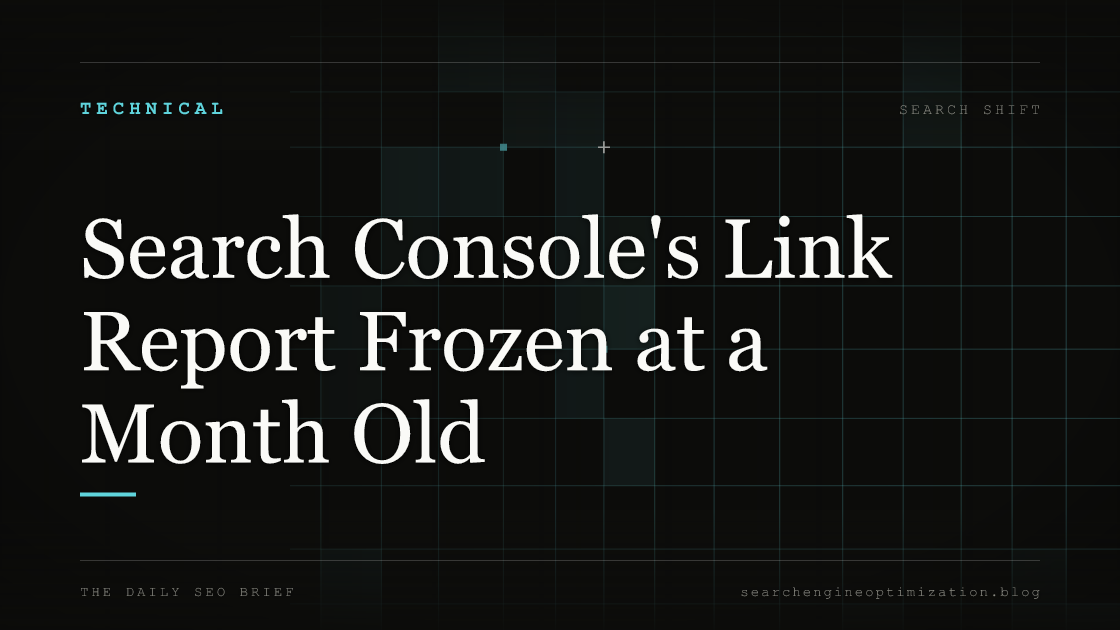 Search Console's Link Report Frozen at a Month Old. Featured image for SEO