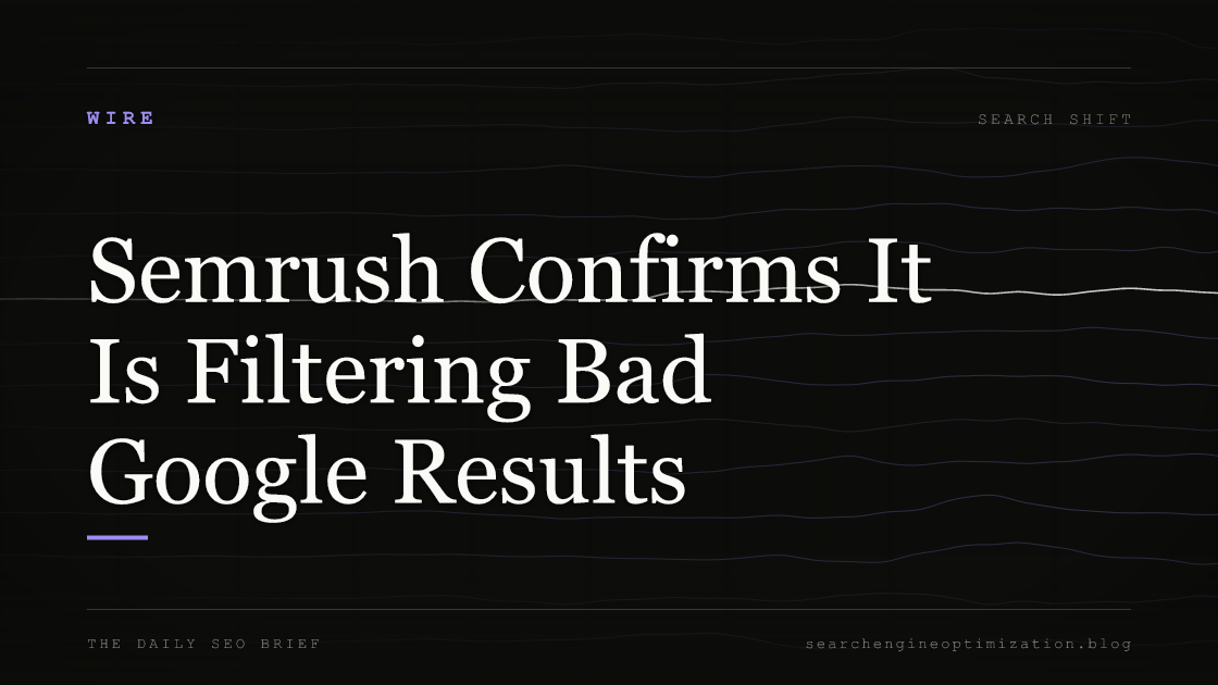 Semrush Confirms It Is Filtering Bad Google Results. Featured image for SEO