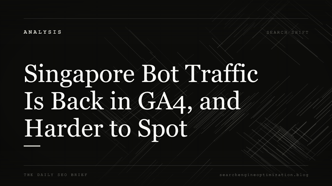 Singapore Bot Traffic Is Back in GA4, and Harder to Spot. Featured image for SEO